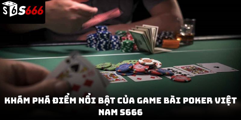 Game bài poker Việt Nam S666 – Hướng dẫn chơi chiến thuật 